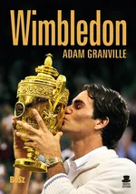 Wimbledon Przewodnik po najbardziej prestiżowym turnieju tenisowym na świecie - Adam Granville