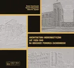 Architektura modernistyczna lat 1928-1940 na obszarze Pomorza Zachodniego - Robert Dawidowski