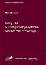 Układy FPGA w rekonfigurowalnych systemach wizyjnych czasu rzeczywistego - Marek Gorgoń