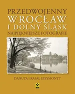 Przedwojenny Wrocław i Dolny Śląsk - Danuta Eysymontt