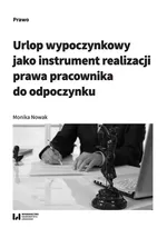 Urlop wypoczynkowy jako instrument realizacji prawa pracownika do odpoczynku - Monika Nowak