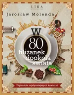 W 80 filiżanek dookoła świata Piętnaście najsłynniejszych kawiarni - Jarosław Molenda