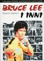 Leksykon filmów wschodnich sztuk walki Bruce Lee - Sławomir Zygmunt