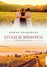 Stulecie Winnych Opowiadania - Ałbena Grabowska
