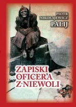 Zapiski oficera z niewoli - Palij Nikołajewicz Piotr