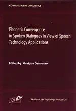 Phonetic Convergence in Spoken Dialogues in View of Speech Technology Applications - Grażyna Demenko