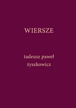 Wiersze - Żyszkowicz Tadeusz Paweł