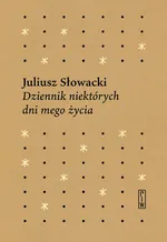 Dziennik niektórych  dni mego życia - Juliusz Słowacki