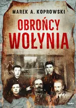 Obrońcy Wołynia - Koprowski Marek A.