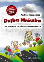 Dzika Mrówka i tajemnice gdańskiego wybrzeża - Andrzej Perepeczko
