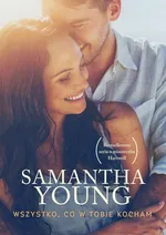 Wszystko co w Tobie kocham - Samantha Young