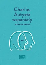 Charlie Autysta wspaniały - Romana Vrede