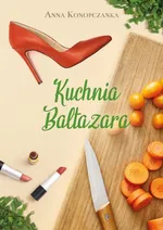 Kuchnia Baltazara - Konopczanka Anna