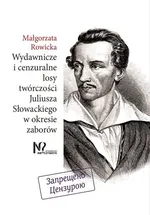Wydawnicze i cenzuralne losy twórczości Juliusza Słowackiego w okresie zaborów - Małgorzata Rowicka