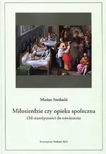 Miłosierdzie czy opieka społeczna od starożytności do oświecenia - Marian Surdacki