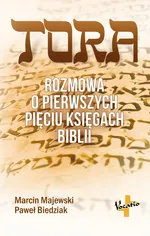 Tora Rozmowa o pierwszych pięciu księgach Biblii - Paweł Biedziak