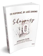 Co kupować by jeść zdrowo Shopping IQ - Agnieszka Pająk