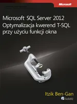 Microsoft SQL Server 2012 Optymalizacja kwerend T-SQL przy użyciu funkcji okna - Itzik Ben-Gan