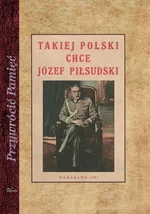 Takiej Polski chce Józef Piłsudski