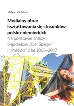 Medialny obraz kształtowania się stosunków polsko-niemieckich - Małgorzata Schulz