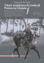 Z kart wojskowych tradycji Pomorza i Kujaw - Aleksander Smoliński