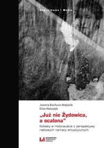 „Już nie Żydowica, a ocalona” - Joanna Bachura-Wojtasik