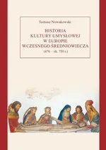 Historia kultury umysłowej w Europie wczesnego średniowiecza (476 - ok. 750 r.) - Tomasz Nowakowski
