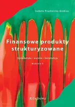 Finansowe produkty strukturyzowane Systematyka, wycena, konstrukcja - Izabela Pruchnicka-Grabias
