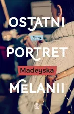 Ostatni portret Melanii - Ewa Madeyska