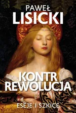 Kontrrewolucja Eseje i szkice - Paweł Lisicki