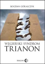 Węgierski Syndrom Trianon - Bogdan Góralczyk