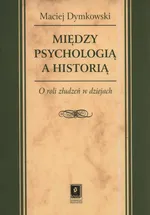 Między psychologią a historią - Maciej Dymkowski