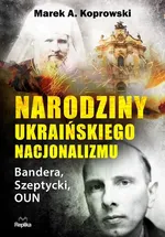 Narodziny ukraińskiego nacjonalizmu - Koprowski Marek A.