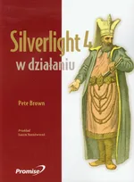 Silverlight 4 w działaniu - Pete Brown