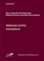 Adaptacyjne systemy wielorobotowe - Stanisław Ambroszkiewicz