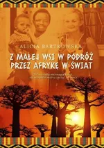 Z małej wsi w podróż przez Afrykę w świat - Alicja Bartkowska