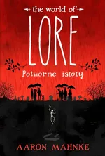 Lore Potworne istoty - Aaron Mahnke