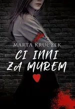 Ci inni za murem - Marta Kruczek