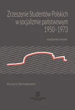 Zrzeszenie Studentów Polskich w socjalizmie państwowym 1950-1973 - Ryszard Stemplowski