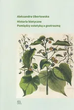 Historie biotyczne - Aleksandra Ubertowska