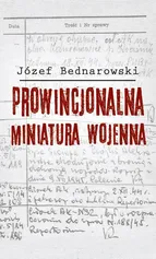 Prowincjonalna miniatura wojenna - Józef Bednarowski