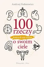 100 rzeczy, których nie wiesz o swoim ciele - Andrzej Fedorowicz