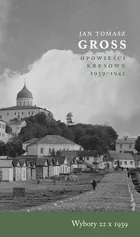 Wybory 22 X 1939 Opowieści Kresowe 1939-1941 - Gross Jan Tomasz