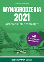 Wynagrodzenia 2021 Rozliczanie płac w praktyce - Izabela Nowacka
