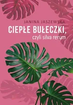Ciepłe bułeczki, czyli silva rerum - Janina Jaszewska