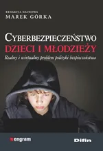 Cyberbezpieczeństwo dzieci i młodzieży - Górka Marek redakcja naukowa