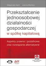 Przekształcenie jednoosobowej działalności gospodarczej w spółkę kapitałową. - Małgorzata Gach
