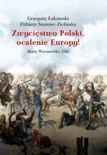 Zwycięstwo Polski, ocalenie Europy! - Grzegorz Łukomski