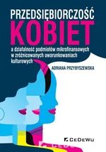 Przedsiębiorczość kobiet a działalność podmiotów mikrofinansowych w zróżnicowanych uwarunkowaniach kulturowych - Adriana Przybyszewska