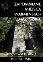Zapomniane miejsca Warmińsko-mazurskie Część wschodnia - Marek Dudziak